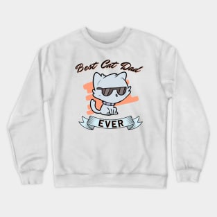 Best cat dad ever, cat dad ever, cat daddy, cat lover Crewneck Sweatshirt